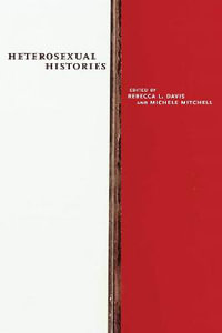 Heterosexual Histories : NYU Series in Social and Cultural Analysis - Rebecca L. Davis