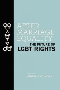 After Marriage Equality : The Future of LGBT Rights - Carlos A. Ball