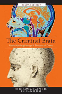 The Criminal Brain : Understanding Biological Theories of Crime : 2nd Edition - Nicole Rafter