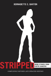 Stripped, 2nd Edition : Inside the Lives of Exotic Dancers - Bernadette Barton