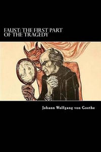 Faust : The First Part of the Tragedy - Johann Wolfgang Von Goethe