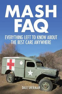 M*A*S*H FAQ : Everything Left to Know About the Best Care Anywhere - Dale Sherman