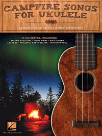 Campfire Songs for Ukulele : Strum & Sing with Family & Friends - Hal Leonard Corp