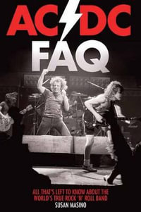 AC/DC FAQ : All That's Left to Know About the World's True Rock 'n' Roll Band - Susan Masino