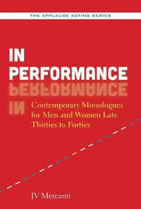 In Performance : Contemporary Monologues for Men and Women Late Thirties to Forties - JV Mercanti