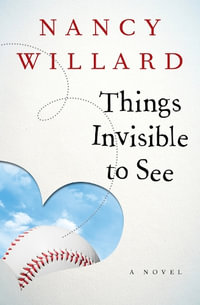 Things Invisible to See : A Novel - Nancy Willard