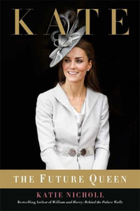 Kate : The Future Queen - Katie Nicholl