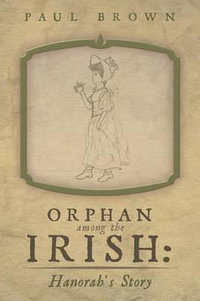 Orphan Among the Irish : Hanorah's Story - Paul Brown