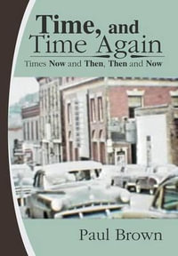 Time, and Time Again : Times Now and Then, Then and Now - Paul Brown