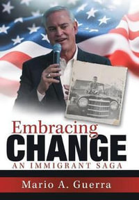 Embracing Change : An Immigrant Saga - Mario A. Guerra