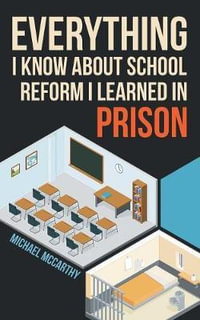 Everything I Know About School Reform I Learned in Prison - Michael McCarthy