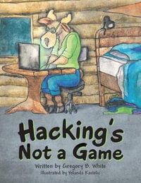 Hacking's Not a Game - Gregory B. White