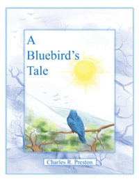 A Bluebird's Tale - Charles R. Preston