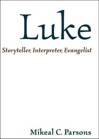 Luke : Storyteller, Interpreter, Evangelist - Mikeal C. Parsons