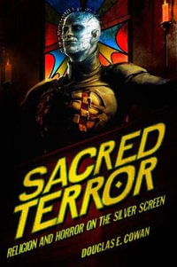 Sacred Terror : Religion and Horror on the Silver Screen - Douglas E. Cowan