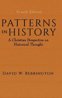 Patterns in History : A Christian Perspective on Historical Thought - David W. Bebbington