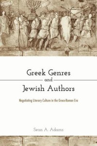 Greek Genres and Jewish Authors : Negotiating Literary Culture in the Greco-Roman Era - Sean A. Adams