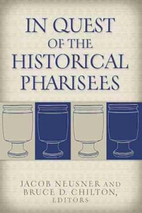 In Quest of the Historical Pharisees - Jacob Neusner