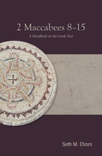 2 Maccabees 8-15 : A Handbook on the Greek Text - Seth M. Ehorn