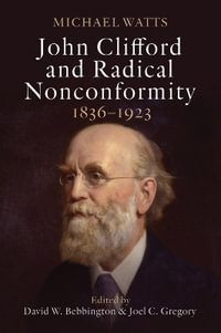 John Clifford and Radical Nonconformity : 1836-1923 - Michael R. Watts