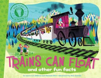 Trains Can Float : And Other Fun Facts - Laura Lyn Disiena