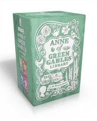 Anne of Green Gables Library : Anne of Green Gables; Anne of Avonlea; Anne of the Island; Anne's House of Dreams - Lucy Maud Montgomery