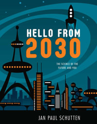 Hello from 2030 : The Science of the Future and You - Jan Paul Schutten