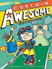 Captain Awesome Gets a Hole-In-One : Captain Awesome Series : Book 12 - Stan Kirby