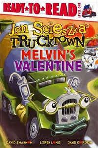 Melvin's Valentine : Ready to Read, Level 1: Jon Scieszka's Trucktown - Jon Scieszka