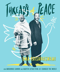 Threads of Peace : How Mohandas Gandhi and Martin Luther King Jr. Changed the World - Uma Krishnaswami