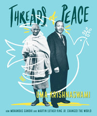 Threads of Peace : How Mohandas Gandhi and Martin Luther King Jr. Changed the World - Uma Krishnaswami