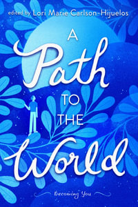 A Path to the World : Becoming You - Lori Marie Carlson-Hijuelos