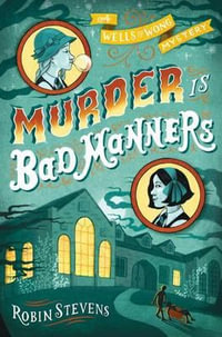 Murder Is Bad Manners : Murder Most Unladylike Mystery - Robin Stevens