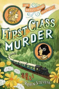 First Class Murder : Murder Most Unladylike Mystery - Robin Stevens