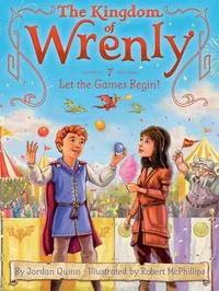 Let the Games Begin! : The Kingdom of Wrenly - Jordan Quinn