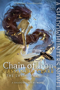 Chain of Iron : Last Hours - Cassandra Clare