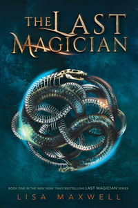 The Last Magician : The Last Magician: Book 1 - Lisa Maxwell