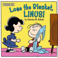 Lose the Blanket, Linus! : Peanuts - Charles M Schulz