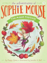 The Maple Festival : The Adventures of Sophie Mouse - Poppy Green