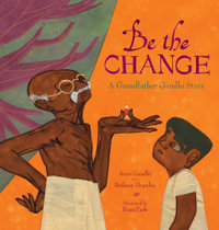 Be the Change : A Grandfather Gandhi Story - Arun Gandhi