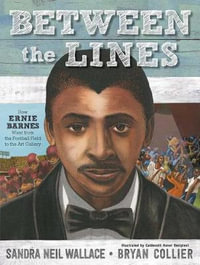 Between the Lines : How Ernie Barnes Went from the Football Field to the Art Gallery - Sandra Neil Wallace