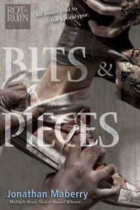 Bits & Pieces : Benny Imura (Rot and Ruin) - Jonathan Maberry