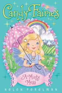 A Minty Mess : Candy Fairies - Helen Perelman