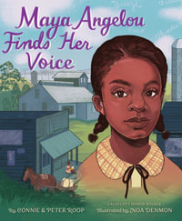 Maya Angelou Finds Her Voice - Connie Roop