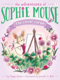 The Clover Curse : The Adventures of Sophie Mouse - Poppy Green