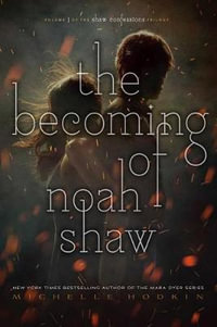 The Becoming of Noah Shaw : Shaw Confessions - Michelle Hodkin