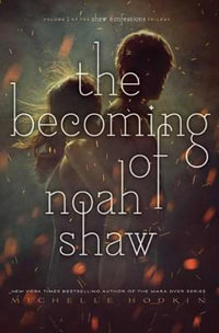 The Becoming of Noah Shaw : Shaw Confessions - Michelle Hodkin