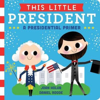 This Little President : A Presidential Primer - Joan Holub