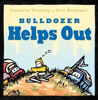 Bulldozer Helps Out : Bulldozer - Candace Fleming