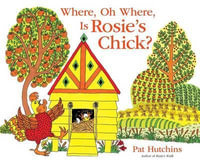 Where, Oh Where, Is Rosie's Chick? - Pat Hutchins